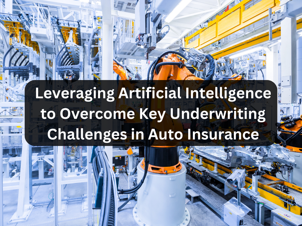 Whitepaper: Leveraging Artificial Intelligence to Overcome Key Underwriting Challenges in Auto Insurance