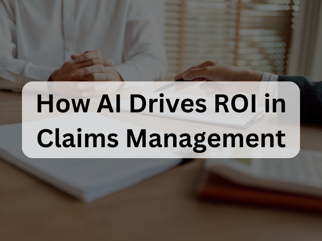 How AI Drives ROI in Claims Management: Transforming Insurance Operations