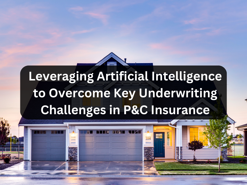 AI for Tackling Underwriting Challenges in Property & Casualty Insurance